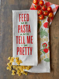 Feed Me Pasta & Tell Me I'm Pretty Kitchen Towel